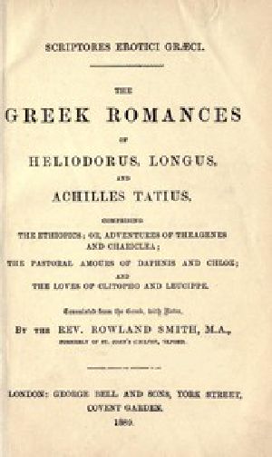 [Gutenberg 55406] • The Greek Romances of Heliodorus, Longus and Achilles Tatius / Ethiopics, Daphne and Chloe, Clitopho and Leucippe